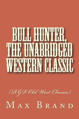 Bull Hunter, The Unabridged Western Classic: (R... 1723526185 Book Cover