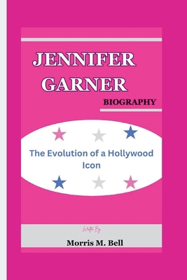 Jennifer Garner: The Evolution of a Hollywood Icon            Book Cover