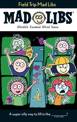 Field Trip Mad Libs: World's Greatest Word Game 0399539522 Book Cover
