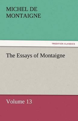 The Essays of Montaigne - Volume 13 3842452551 Book Cover