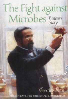 The Fight Against Microbes: Pasteur's Story 1842481223 Book Cover