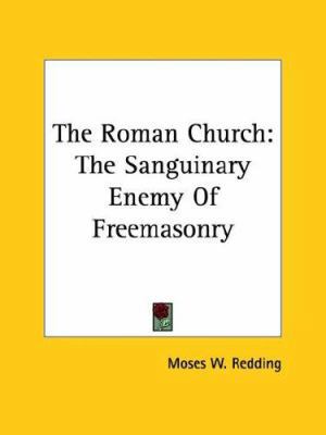 The Roman Church: The Sanguinary Enemy Of Freem... 1425300103 Book Cover