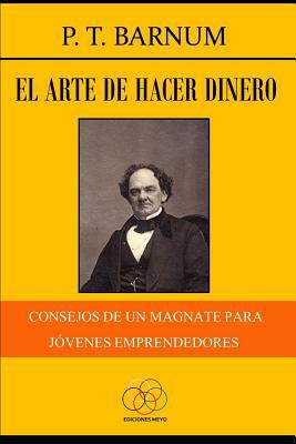 El arte de hacer dinero: Consejos de un magnate... [Spanish] 109785101X Book Cover