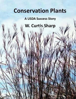 Conservation Plants, A USDA Success Story: Hist... 0615870058 Book Cover