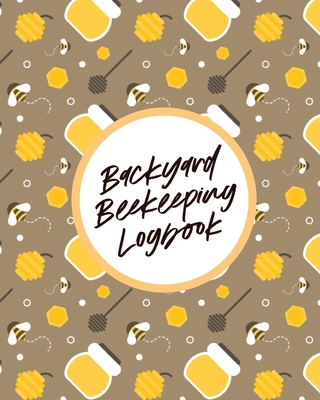 Backyard Beekeeping Logbook: For Beginners Colo... 1649302959 Book Cover