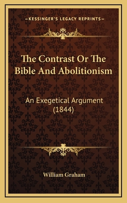 The Contrast Or The Bible And Abolitionism: An ... 1168683173 Book Cover