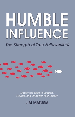 Humble Influence: The Strength of True Follower... B0F9WJFTSJ Book Cover