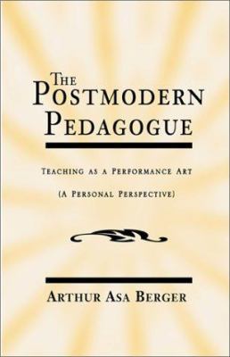 The Postmodern Pedagogue: Teaching As a Perform... 1401011101 Book Cover