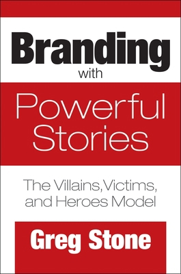 Branding with Powerful Stories: The Villains, V... 1440864772 Book Cover