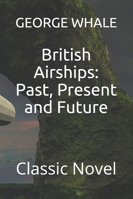 British Airships: Past, Present and Future: Cla... B08PJDRWJY Book Cover