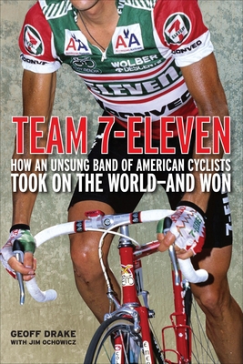 Team 7-Eleven : How an Unsung Band of American Cyclists Took on the World-And Won