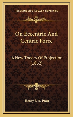 On Eccentric And Centric Force: A New Theory Of... 1167111257 Book Cover