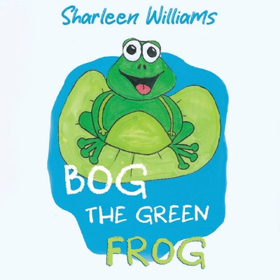 Bog the Green Frog 1838759808 Book Cover