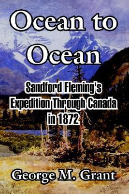 Ocean to Ocean: Sandford Fleming's Expedition T... 1410215504 Book Cover