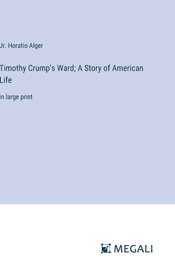 Timothy Crump's Ward; A Story of American Life:... 3387034237 Book Cover