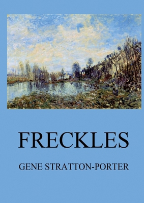 Freckles: Biographically Annotated Edition 3988687642 Book Cover
