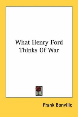 What Henry Ford Thinks Of War 1432580280 Book Cover