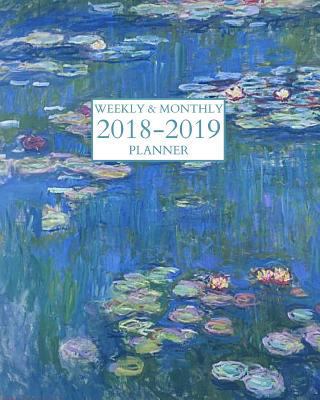 Weekly & Monthly 2018-2019 Planner: Monet's Water Lilies Scheduler/Organizer Sept 2018 - Dec 2019