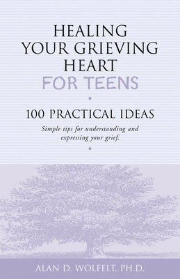 Healing Your Grieving Heart for Teens: 100 Prac... 1879651238 Book Cover