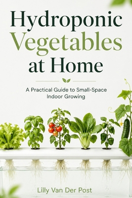 Hydroponic Vegetables at Home: A Practical Guid... B0H1WRFMP7 Book Cover