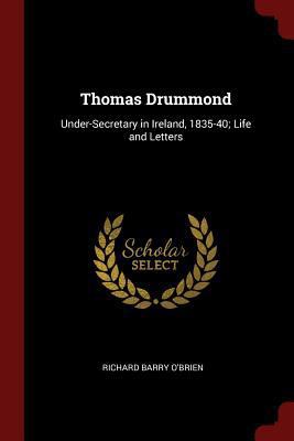 Thomas Drummond: Under-Secretary in Ireland, 18... 1375717103 Book Cover