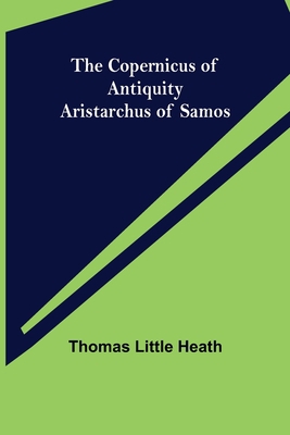 The Copernicus of Antiquity; Aristarchus of Samos 9356010404 Book Cover