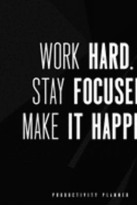 Work Hard. Stay Focused. Make It Happen.: Productivity Planner Man Notebook Journal Composition Blank Lined Diary Notepad 120 Pages Paperback Black
