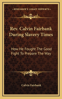 REV. Calvin Fairbank During Slavery Times: How ... 1163843490 Book Cover