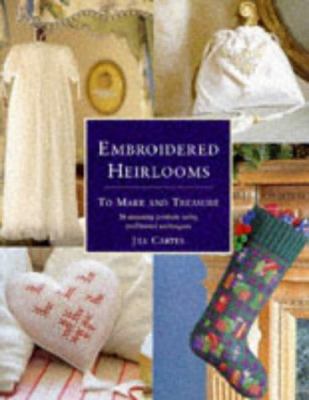 Embroidered Heirlooms to Make and Treasure 0713479663 Book Cover