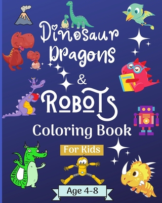 Dinosaur Dragons and Robots Coloring book for k... B0CHXV1MZ4 Book Cover