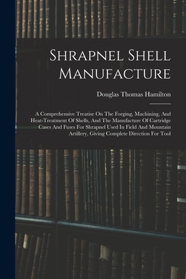 Shrapnel Shell Manufacture: A Comprehensive Tre... 1016182198 Book Cover