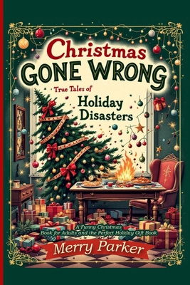 Christmas Gone Wrong: True Tales of Holiday Dis... 4030865992 Book Cover