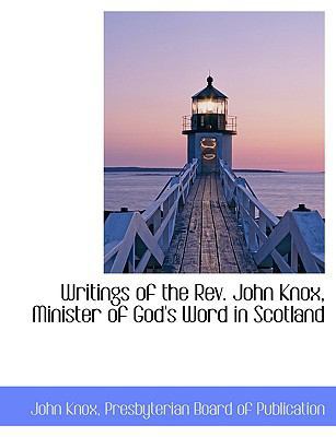 Writings of the REV. John Knox, Minister of God... 1140477196 Book Cover