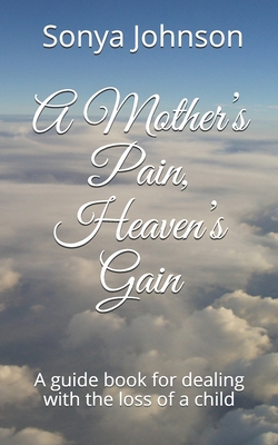 A Mother's Pain, Heaven's Gain: A guidebook for... 1671754581 Book Cover