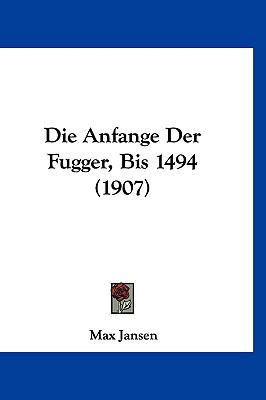Die Anfange Der Fugger, Bis 1494 (1907) [German] 116126289X Book Cover