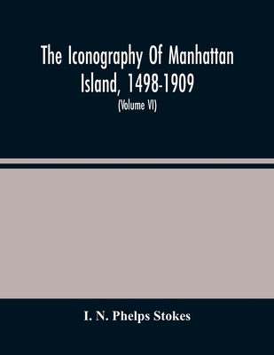 The Iconography Of Manhattan Island, 1498-1909:... 9354485812 Book Cover