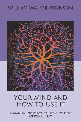 Your Mind and How to Use It: A Manual of Practi... B084DH6D38 Book Cover