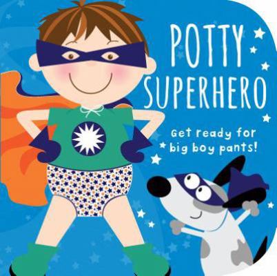 Potty Superhero: Get Ready for Big Boy Pants! 1781861471 Book Cover