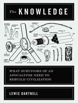 The Knowledge: How to Rebuild Our World from Sc... 1452646139 Book Cover