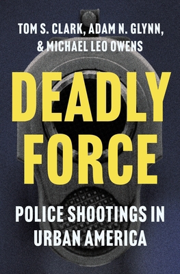 Deadly Force: Police Shootings in Urban America 0691260788 Book Cover