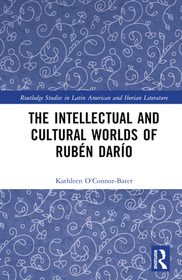 The Intellectual and Cultural Worlds of Rubén D... 0367751909 Book Cover