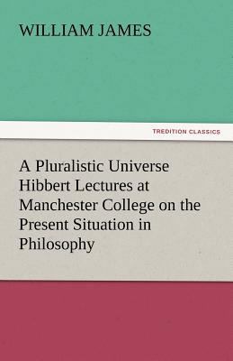 A Pluralistic Universe Hibbert Lectures at Manc... 3842447833 Book Cover