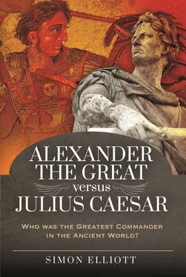 Alexander the Great Versus Julius Caesar: Who W... 1526765640 Book Cover