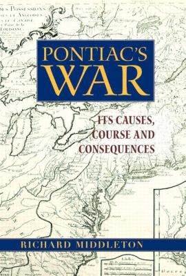 Pontiac's War: Its Causes, Course and Consequences 0415979145 Book Cover