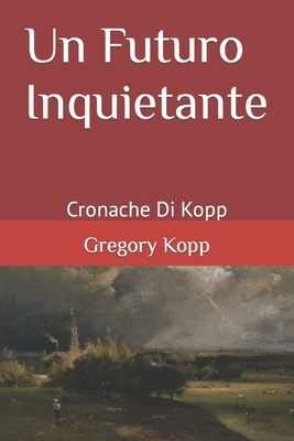 Un Futuro Inquietante: Cronache Di Kopp [Italian] B0CJH44YNT Book Cover