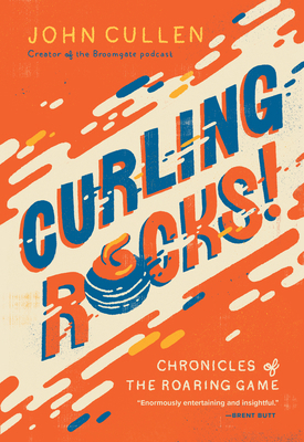 Curling Rocks!: Chronicles of the Roaring Game 1771624558 Book Cover
