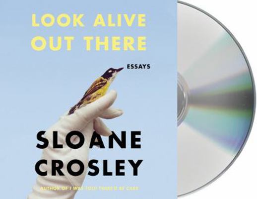 Look Alive Out There: Essays 1427293554 Book Cover