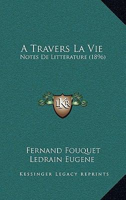 A Travers La Vie: Notes De Litterature (1896) [French] 1165293978 Book Cover