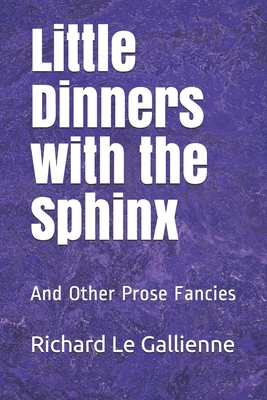 Little Dinners with the Sphinx: And Other Prose... 1677897260 Book Cover