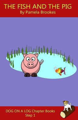 The Fish And The Pig Chapter Book (DOG ON A LOG... 1978373724 Book Cover